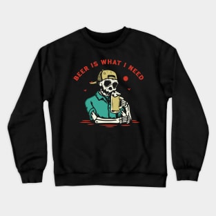 Beer is What I Need Crewneck Sweatshirt